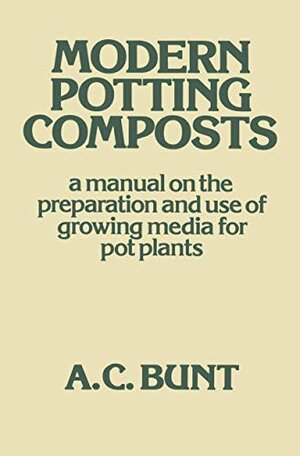 Buchcover Modern Potting Composts: A Manual on the Preparation and Use of Growing Media for Pot Plants | Bunt, A. C. | EAN 9780046350109 | ISBN 0-04-635010-1 | ISBN 978-0-04-635010-9