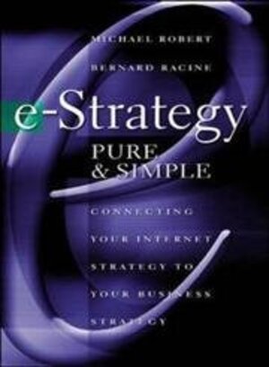 Buchcover E-Strategy, Pure and Simple: Connecting Your Internet Strategy to Your Business Strategy | Robert, Michel, Racine, Bernard, Michel, Robert | EAN 9780071371780 | ISBN 0-07-137178-8 | ISBN 978-0-07-137178-0