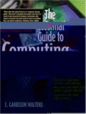 Buchcover The Essential Guide to Computing: The Story of Information Technology (Essential Guide Series) | Walters, E. Garrison | EAN 9780130194695 | ISBN 0-13-019469-7 | ISBN 978-0-13-019469-5