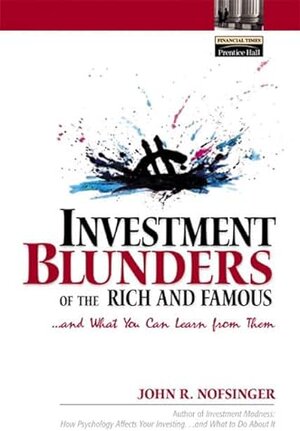 Buchcover Investment Blunders: (Of the Rich and Famous) and What You Can Learn from Them (Financial Times Prentice Hall Books) | Nofsinger, John R. | EAN 9780130668417 | ISBN 0-13-066841-9 | ISBN 978-0-13-066841-7