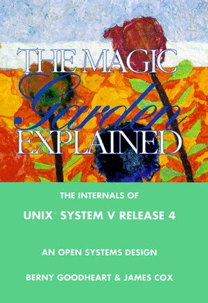 Buchcover The Magic Garden Explained: The Internals of Unix System V Release 4 : An Open Systems Design | Goodheart, Berny, Cox, James | EAN 9780130981387 | ISBN 0-13-098138-9 | ISBN 978-0-13-098138-7