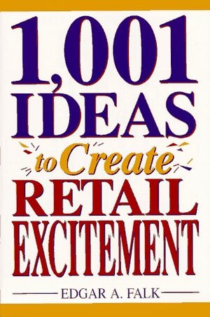 Buchcover 1001 Ideas to Create Retail Excitement | Falk, Edgar A. | EAN 9780132923934 | ISBN 0-13-292393-9 | ISBN 978-0-13-292393-4