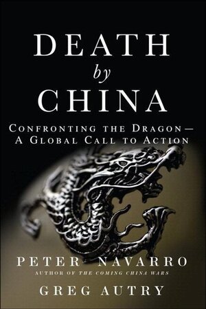 Buchcover Death by China. Greg Autry, Peter Navarro | Greg Autry, Peter Navarro | EAN 9780134319032 | ISBN 0-13-431903-6 | ISBN 978-0-13-431903-2