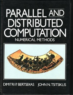 Buchcover Parallel and Distributed Computation: Numerical Methods | Bertsekas, Dimitri, Tsitsiklis, John N. | EAN 9780136487005 | ISBN 0-13-648700-9 | ISBN 978-0-13-648700-5