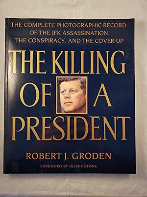 Buchcover The Killing of a President: The Complete Photographic Record of the Jfkassassination, the Conspiracy, And the Cover-up | Stone, Oliver, Groden, Robert | EAN 9780140240030 | ISBN 0-14-024003-9 | ISBN 978-0-14-024003-0