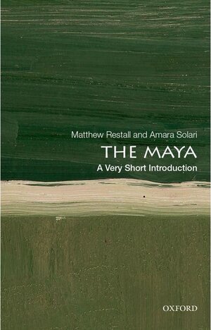 Buchcover The Maya: A Very Short Introduction. Amara Solari, Matthew Restall | Amara Solari, Matthew Restall | EAN 9780190645021 | ISBN 0-19-064502-4 | ISBN 978-0-19-064502-1