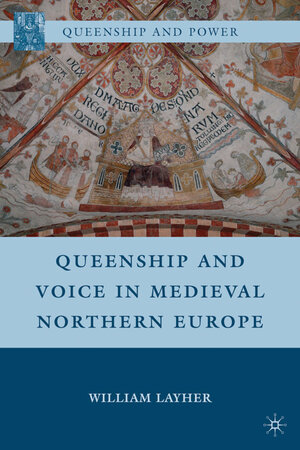 Buchcover Queenship and Voice in Medieval Northern Europe | W. Layher | EAN 9780230104655 | ISBN 0-230-10465-7 | ISBN 978-0-230-10465-5