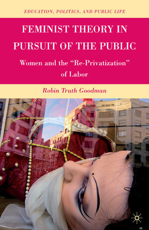 Buchcover Feminist Theory in Pursuit of the Public | R. Goodman | EAN 9780230112957 | ISBN 0-230-11295-1 | ISBN 978-0-230-11295-7