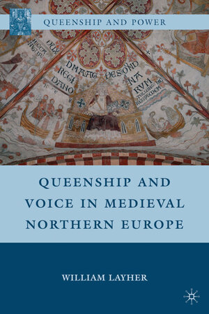 Buchcover Queenship and Voice in Medieval Northern Europe | W. Layher | EAN 9780230113022 | ISBN 0-230-11302-8 | ISBN 978-0-230-11302-2