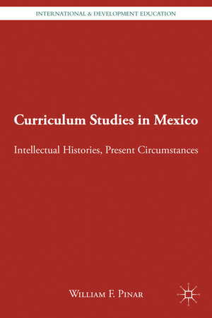 Buchcover Curriculum Studies in Mexico | W. Pinar | EAN 9780230114807 | ISBN 0-230-11480-6 | ISBN 978-0-230-11480-7