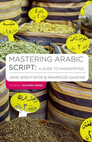 Buchcover Mastering Arabic Script: A Guide to Handwriting | Jane Wightwick | EAN 9780230209367 | ISBN 0-230-20936-X | ISBN 978-0-230-20936-7