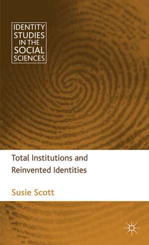 Buchcover Total Institutions and Reinvented Identities | S. Scott | EAN 9780230232013 | ISBN 0-230-23201-9 | ISBN 978-0-230-23201-3