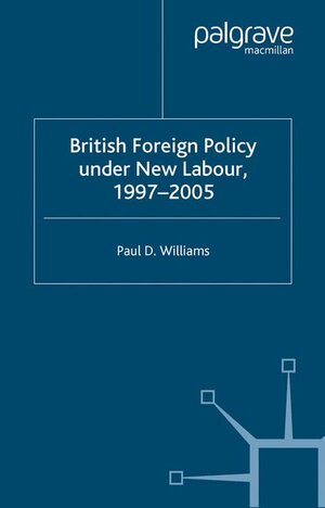 Buchcover British Foreign Policy Under New Labour, 1997–2005 | P. Williams | EAN 9780230241671 | ISBN 0-230-24167-0 | ISBN 978-0-230-24167-1