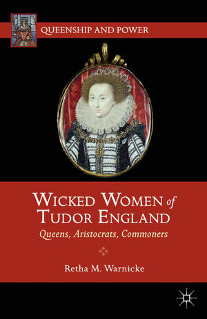 Buchcover Wicked Women of Tudor England | R. Warnicke | EAN 9780230391932 | ISBN 0-230-39193-1 | ISBN 978-0-230-39193-2