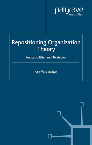 Buchcover Repositioning Organization Theory | S. Böhm | EAN 9780230501416 | ISBN 0-230-50141-9 | ISBN 978-0-230-50141-6