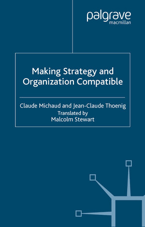 Buchcover Making Strategy and Organization Compatible | C. Michaud | EAN 9780230512085 | ISBN 0-230-51208-9 | ISBN 978-0-230-51208-5