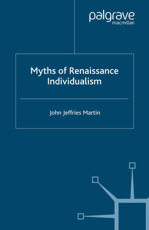 Buchcover Myths of Renaissance Individualism | J. Martin | EAN 9780230535756 | ISBN 0-230-53575-5 | ISBN 978-0-230-53575-6