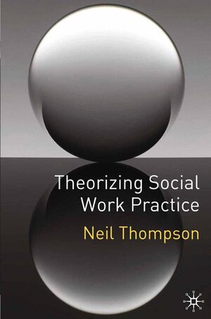 Buchcover Theorizing Social Work Practice | Neil Thompson | EAN 9780230553064 | ISBN 0-230-55306-0 | ISBN 978-0-230-55306-4