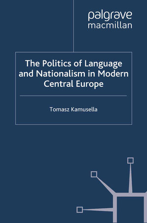 Buchcover The Politics of Language and Nationalism in Modern Central Europe | T. Kamusella | EAN 9780230583474 | ISBN 0-230-58347-4 | ISBN 978-0-230-58347-4