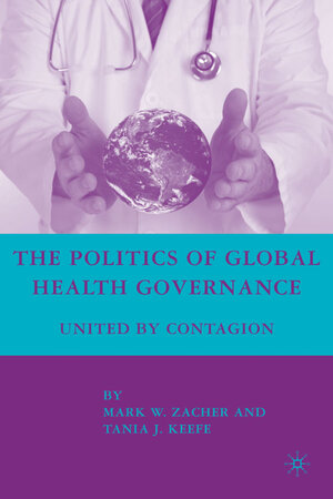 Buchcover The Politics of Global Health Governance | M. Zacher | EAN 9780230605893 | ISBN 0-230-60589-3 | ISBN 978-0-230-60589-3