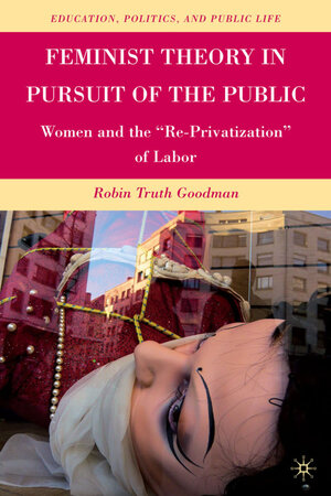 Buchcover Feminist Theory in Pursuit of the Public | R. Goodman | EAN 9780230616400 | ISBN 0-230-61640-2 | ISBN 978-0-230-61640-0