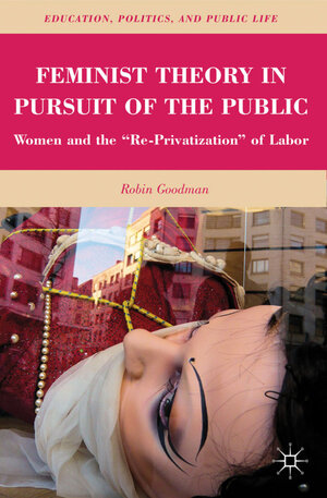 Buchcover Feminist Theory in Pursuit of the Public | R. Goodman | EAN 9780230616417 | ISBN 0-230-61641-0 | ISBN 978-0-230-61641-7