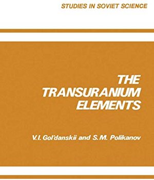Buchcover The Transuranium Elements (Studies in Soviet Science) | Gol danskii, V. I. | EAN 9780306109010 | ISBN 0-306-10901-8 | ISBN 978-0-306-10901-0