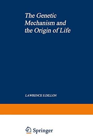 Buchcover The Genetic Mechanism and the Origin of Life | Dillon, Lawrence | EAN 9780306310904 | ISBN 0-306-31090-2 | ISBN 978-0-306-31090-4