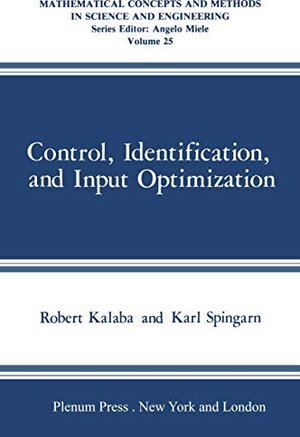 Buchcover Control, Identification, and Input Optimization (Mathematical Concepts in Science & Engineering) | Kalaba, Robert, Spingarn, Karl | EAN 9780306408472 | ISBN 0-306-40847-3 | ISBN 978-0-306-40847-2