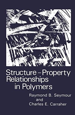 Buchcover Structure―Property Relationships in Polymers | Carraher Jr., Charles E., Seymour, R.B. | EAN 9780306416507 | ISBN 0-306-41650-6 | ISBN 978-0-306-41650-7