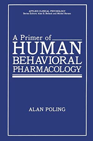 Buchcover A Primer of Human Behavioral Pharmacology: Applied Clinical Psychology (NATO Science Series B:) | Poling, Alan | EAN 9780306421860 | ISBN 0-306-42186-0 | ISBN 978-0-306-42186-0