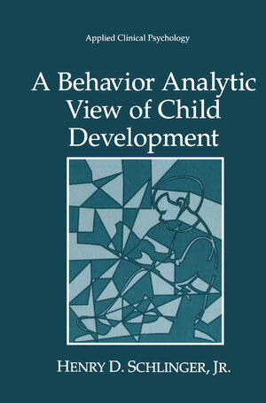 Buchcover A Behavior Analytic View of Child Development | Henry D Schlinger Jr | EAN 9780306450594 | ISBN 0-306-45059-3 | ISBN 978-0-306-45059-4