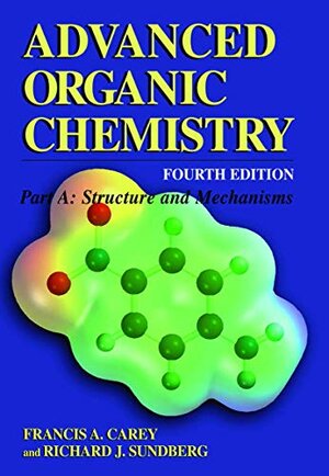 Buchcover Advanced Organic Chemistry: Part A: Structure and Mechanisms | Carey, Francis A., Sundberg, Richard J. | EAN 9780306462429 | ISBN 0-306-46242-7 | ISBN 978-0-306-46242-9