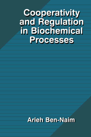 Buchcover Cooperativity and Regulation in Biochemical Processes | Arieh Y. Ben-Naim | EAN 9780306463310 | ISBN 0-306-46331-8 | ISBN 978-0-306-46331-0
