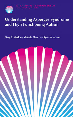 Buchcover Understanding Asperger Syndrome and High Functioning Autism | Gary B. Mesibov | EAN 9780306466267 | ISBN 0-306-46626-0 | ISBN 978-0-306-46626-7