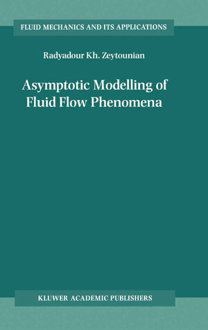 Buchcover Asymptotic Modelling of Fluid Flow Phenomena | Radyadour Kh. Zeytounian | EAN 9780306483868 | ISBN 0-306-48386-6 | ISBN 978-0-306-48386-8