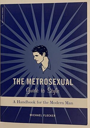 Buchcover The Metrosexual Guide To Style: A Handbook For The Modern Man | Flocker, Michael | EAN 9780306813436 | ISBN 0-306-81343-2 | ISBN 978-0-306-81343-6