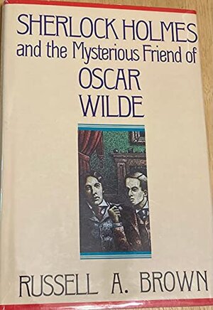 Buchcover Sherlock Holmes and the Mysterious Friend of Oscar Wilde | Brown, Russell A. | EAN 9780312022808 | ISBN 0-312-02280-8 | ISBN 978-0-312-02280-8