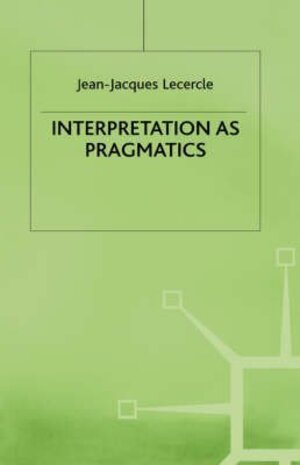 Buchcover Interpretation As Pragmatics (Language, Discourse, Society) | Lecercle, Jean-Jacques | EAN 9780312221522 | ISBN 0-312-22152-5 | ISBN 978-0-312-22152-2