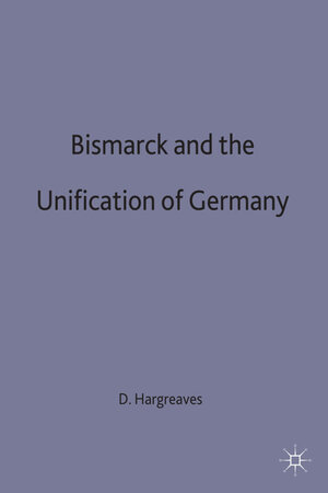 Buchcover Bismarck and the Unification of Germany | David Hargreaves | EAN 9780333537756 | ISBN 0-333-53775-0 | ISBN 978-0-333-53775-6