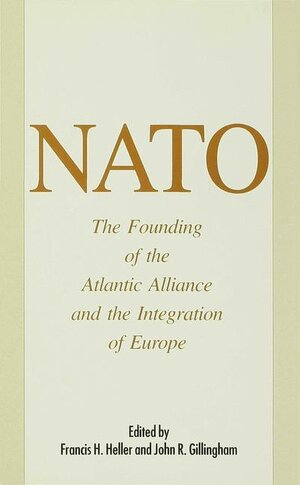 Buchcover NATO: The Founding of the Atlantic Alliance and the Integration of Europe | John R. Gillingham | EAN 9780333579817 | ISBN 0-333-57981-X | ISBN 978-0-333-57981-7