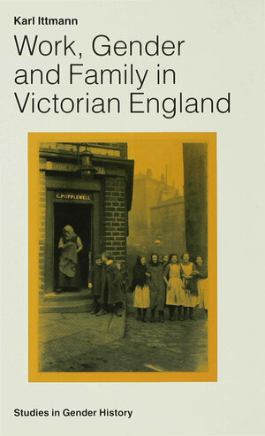 Buchcover Work, Gender and Family in Victorian England | Karl Ittmann | EAN 9780333604793 | ISBN 0-333-60479-2 | ISBN 978-0-333-60479-3