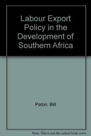 Buchcover Labour Export Policy in the Development of Southern Africa | Paton, Bill | EAN 9780333616956 | ISBN 0-333-61695-2 | ISBN 978-0-333-61695-6