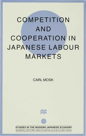 Buchcover Competition and Cooperation in Japanese Labour Markets | C. Mosk | EAN 9780333639443 | ISBN 0-333-63944-8 | ISBN 978-0-333-63944-3