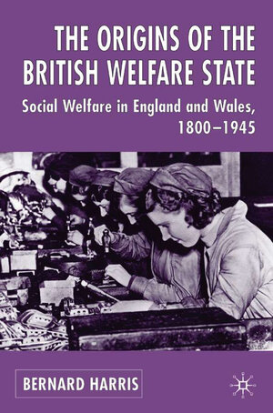 Buchcover The Origins of the British Welfare State | Bernard Harris | EAN 9780333649978 | ISBN 0-333-64997-4 | ISBN 978-0-333-64997-8