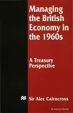 Buchcover Managing the British Economy in the 1960s: A Treasury Perspective | Sir Alec Cairncross | EAN 9780333650752 | ISBN 0-333-65075-1 | ISBN 978-0-333-65075-2