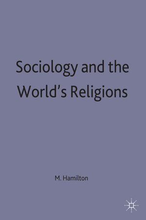 Buchcover Sociology and the World's Religions | M. Hamilton | EAN 9780333652220 | ISBN 0-333-65222-3 | ISBN 978-0-333-65222-0
