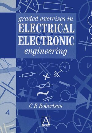 Buchcover Graded Exercises in Electrical and Electronic Engineering | Christopher R. Robertson | EAN 9780340645666 | ISBN 0-340-64566-0 | ISBN 978-0-340-64566-6