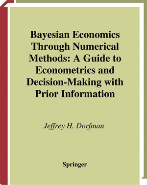 Buchcover Bayesian Economics Through Numerical Methods | Jeffrey H. Dorfman | EAN 9780387226354 | ISBN 0-387-22635-4 | ISBN 978-0-387-22635-4