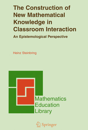 Buchcover The Construction of New Mathematical Knowledge in Classroom Interaction | Heinz Steinbring | EAN 9780387242514 | ISBN 0-387-24251-1 | ISBN 978-0-387-24251-4